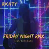 RKHTY - Friday Night Remix (feat. CaNn CaNn) [Remix] - Single